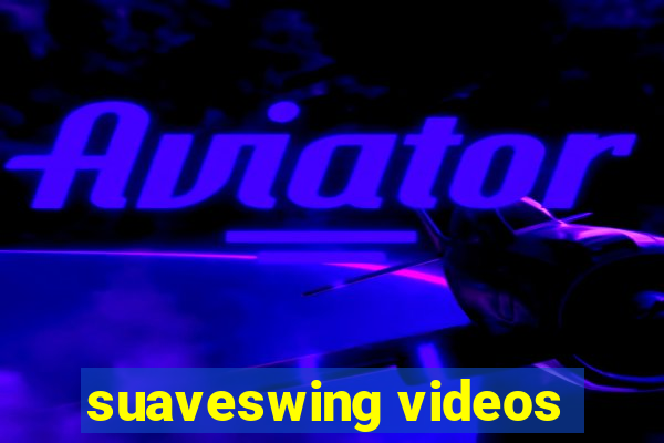 suaveswing videos